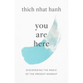 You Are Here: Discovering the Magic of the Present Moment
