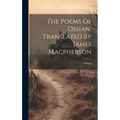 The Poems Of Ossian, Translated By James Macpherson