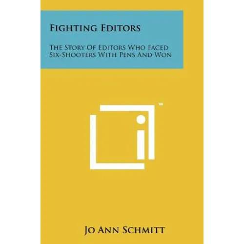 Fighting Editors: The Story of Editors Who Faced Six-Shooters with Pens and Won