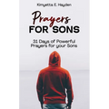 Prayers for Sons: 31 Days of Powerful Prayers for your Sons