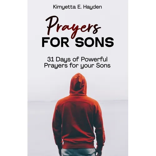 Prayers for Sons: 31 Days of Powerful Prayers for your Sons