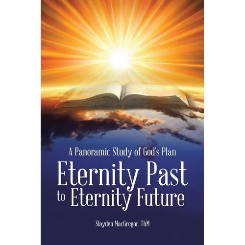 A Panoramic Study of God's Plan: Eternity Past to Eternity Future