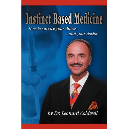 Instinct Based Medicine: How to Survive Your Illness and Your Doctor