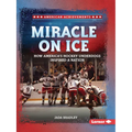 Miracle on Ice: How America's Hockey Underdogs Inspired a Nation