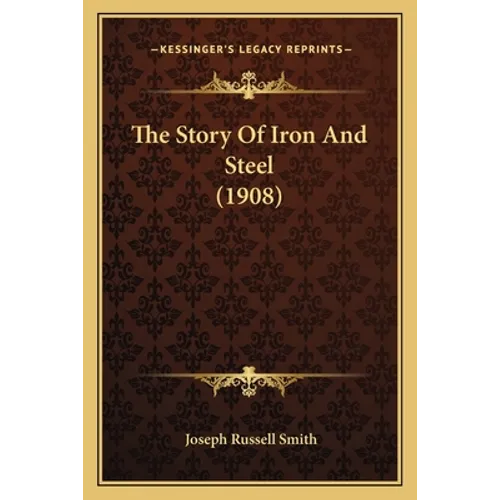 The Story Of Iron And Steel (1908)