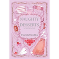 Naughty Dessert Volume One: A collection of steamy, feel-good romances