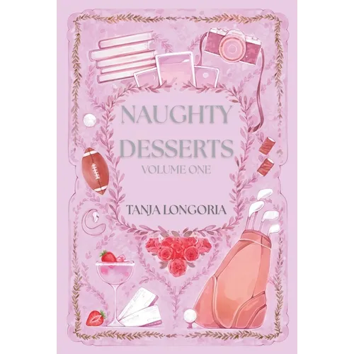 Naughty Dessert Volume One: A collection of steamy, feel-good romances