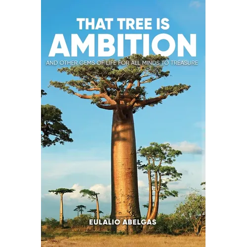That Tree Is Ambition: And Other Gems of Life for All Minds to Treasure