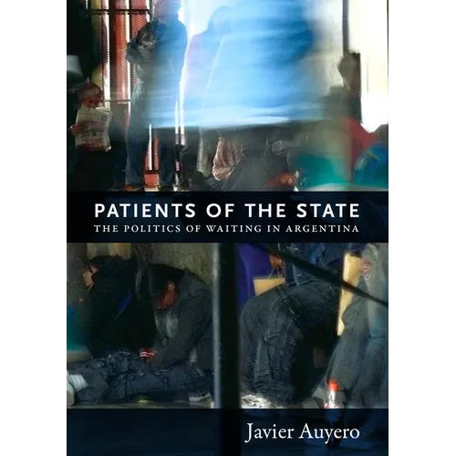 Patients of the State: The Politics of Waiting in Argentina