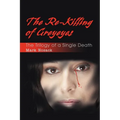 The Re-Killing of Greyeyes: The Trilogy of a Single Death