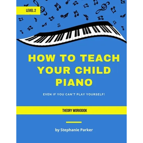 How To Teach Your Child Piano - Level 2 Theory Workbook
