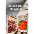 Smoker Recipes Book Bundle: Essential TOP 25 Smoking Meat Recipes + Smoking Salmon Recipes that will make you Cook Like a Pro