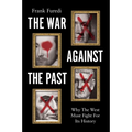 The War Against the Past: Why the West Must Fight for Its History