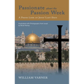 Passionate about the Passion Week: A Fresh Look at Jesus' Last Days