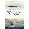 Historic Tales of Michigan Up North