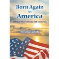 Born Again in America: A Nation Where Dreams Still Come True