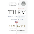 Them: Why We Hate Each Other--And How to Heal