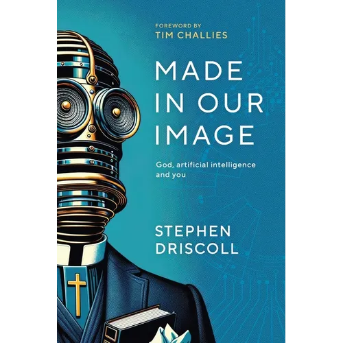 Made in Our Image: God, artificial intelligence and you
