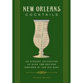 New Orleans Cocktails: An Elegant Collection of Over 100 Recipes Inspired by the Big Easy