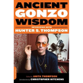 Ancient Gonzo Wisdom: Interviews with Hunter S. Thompson
