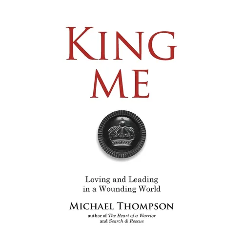 King Me: Loving and Leading in a Wounding World