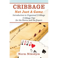 Cribbage - Not Just a Game: Introduction to Organized Cribbage - Cribbage Tips for the Novice and the Expert