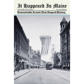 It Happened in Maine: Remarkable Events That Shaped History