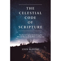The Celestial Code of Scripture: The Astral Cipher Underlying the Miracle Stories of the Bible and Qur'an