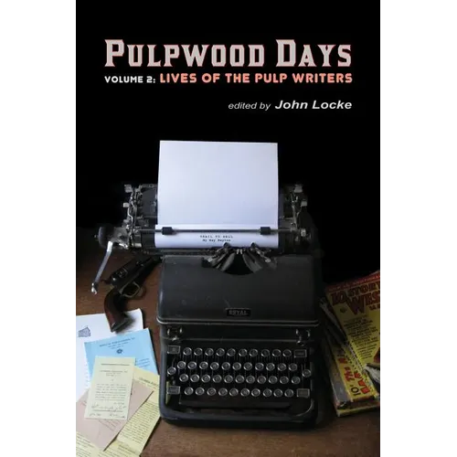 Pulpwood Days, Vol 2: Lives of the Pulp Writers