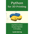 Python for 3D Printing: Using Python to enhance the power of OpenSCAD for 3D modeling