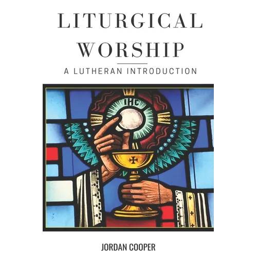 Liturgical Worship: A Lutheran Introduction
