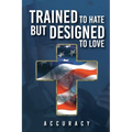 Trained To Hate But Designed To Love