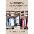 Modesty: A Christian Perspective on Heart, Dress, and Culture