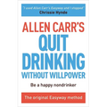 Allen Carr's Quit Drinking Without Willpower: Be a Happy Nondrinker