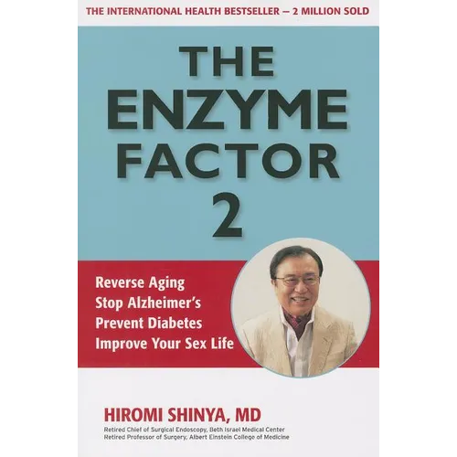 Enzyme Factor 2: Reverse Aging, Stop Alzheimer's Disease, Prevent Diabetes, Improve your sex life