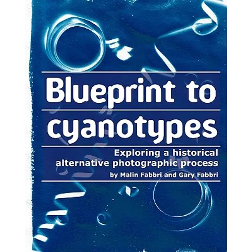 Blueprint to cyanotypes: Exploring a historical alternative photographic process