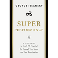 Superperformance: 8 Strategies to Reach Full Potential for Yourself, Your Team, and Your Organization
