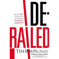 The Derailed: Five Lessons Learned from Catastrophic Failures of Leadership