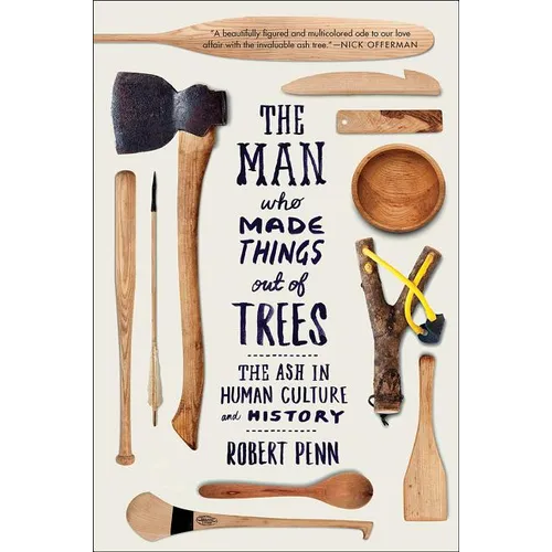 Man Who Made Things Out of Trees: The Ash in Human Culture and History