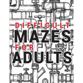 Maze for Adults Difficult: Adult Puzzle Mazes Book 99 Difficult Mazes and Labyrinth Can you escape the maze?