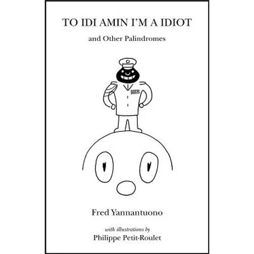 To Idi Amin I'm a Idiot and Other Palindromes