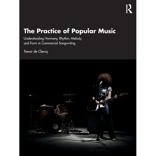 The Practice of Popular Music: Understanding Harmony, Rhythm, Melody, and Form in Commercial Songwriting