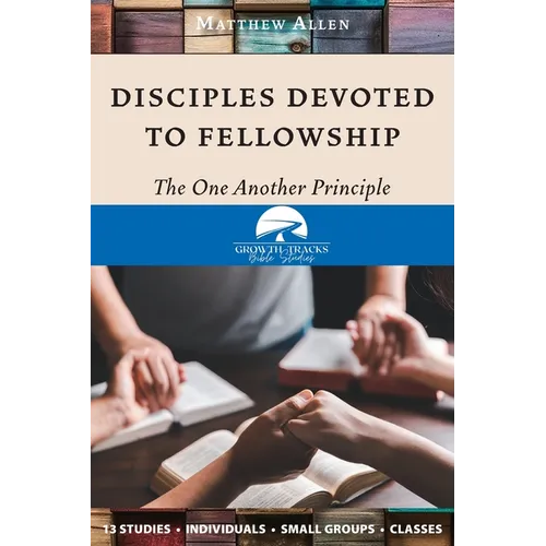Disciples Devoted to Fellowship: The One Another Principle