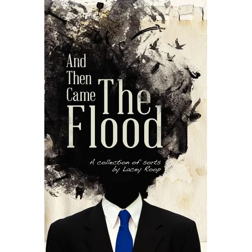 And Then Came the Flood: A Collection of Sorts