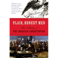Plain, Honest Men: The Making of the American Constitution