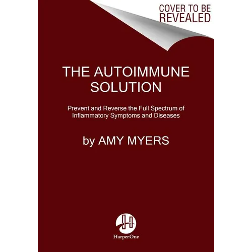 The Autoimmune Solution: Prevent and Reverse the Full Spectrum of Inflammatory Symptoms and Diseases