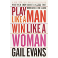 Play Like a Man, Win Like a Woman: What Men Know About Success that Women Need to Learn