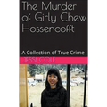 The Murder of Girly Chew Hossencofft