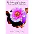 The Onion You Are Eating Is Someone Else's Water Lily
