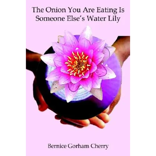 The Onion You Are Eating Is Someone Else's Water Lily